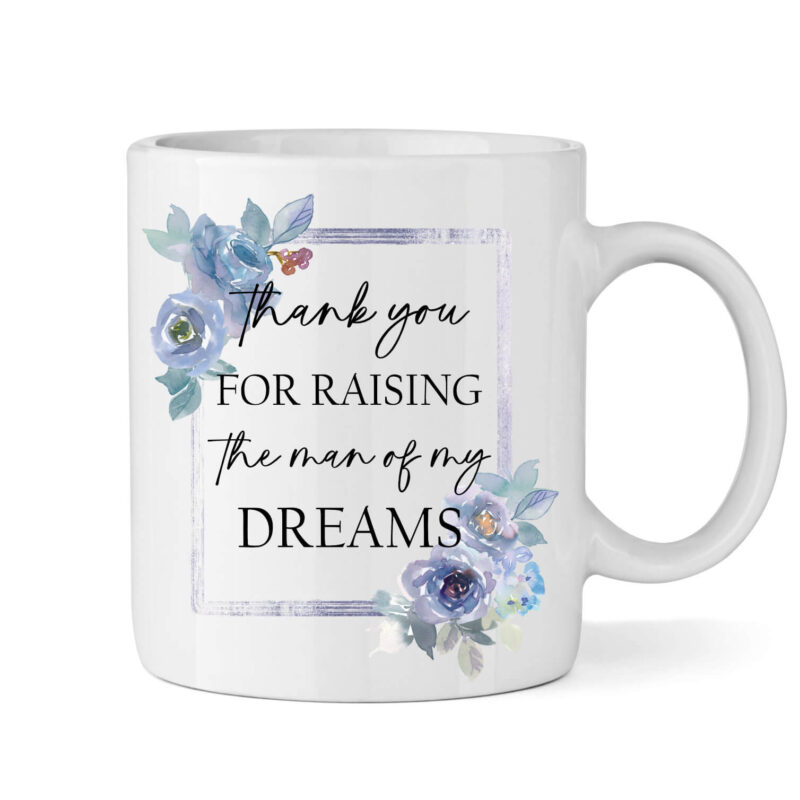 "Thank You For Raising the Man of my Dreams" Mug