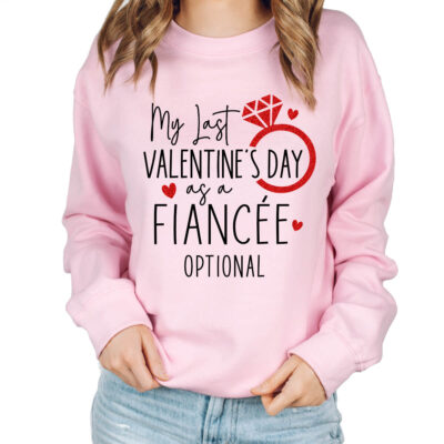 My Last Valentine's Day as a Fiancée Sweatshirt