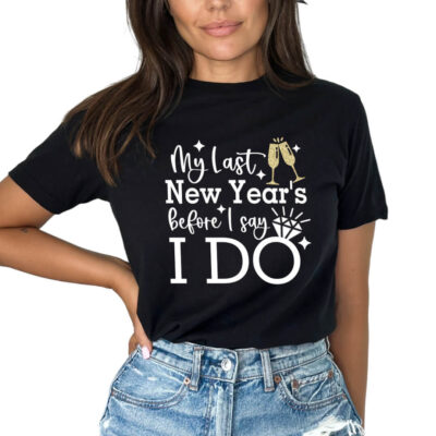 My Last New Years before I Say I Do T-shirt