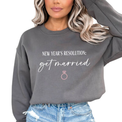 New Year's Resolution: Get Married Bride Sweatshirt